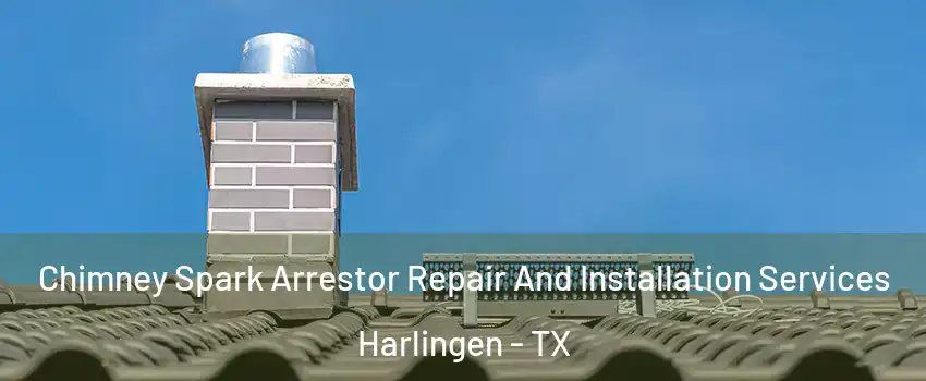  Chimney Spark Arrestor Repair And Installation Services Harlingen - TX