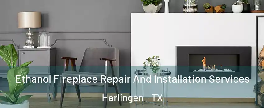  Ethanol Fireplace Repair And Installation Services Harlingen - TX