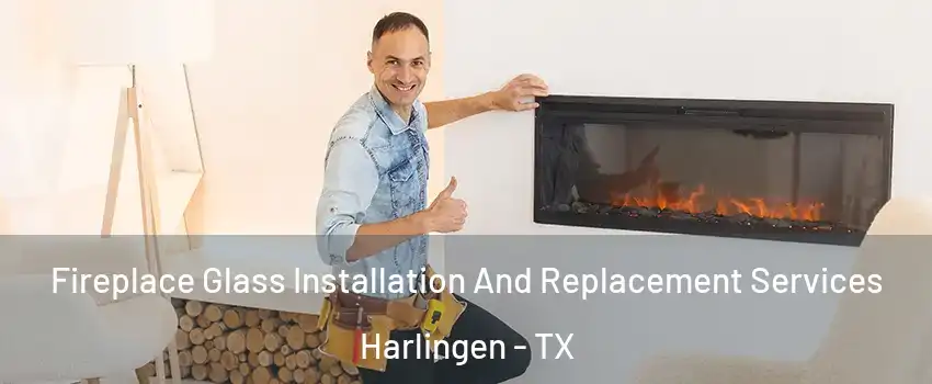  Fireplace Glass Installation And Replacement Services Harlingen - TX