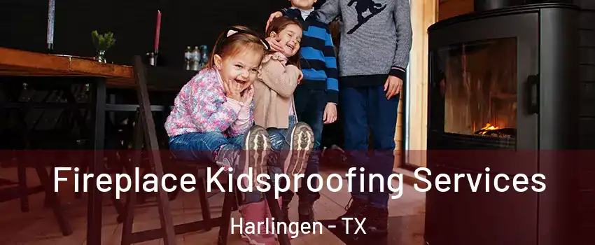  Fireplace Kidsproofing Services Harlingen - TX