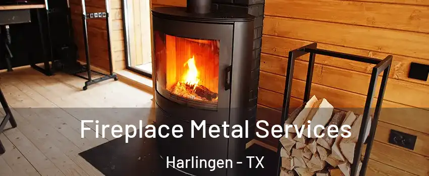 Fireplace Metal Services Harlingen - TX
