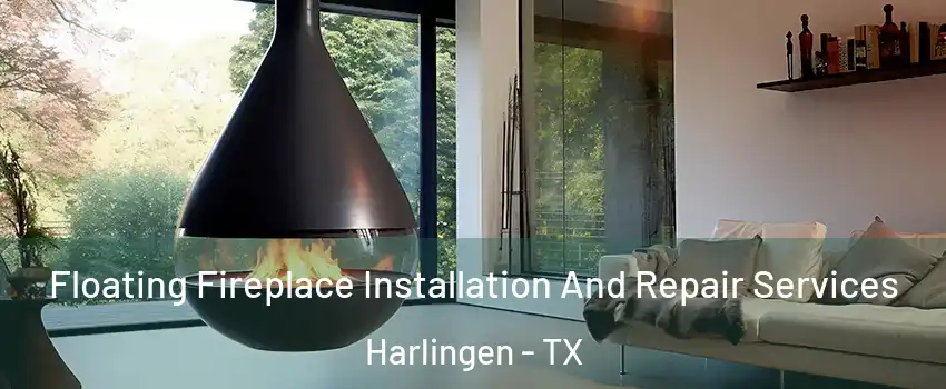 Floating Fireplace Installation And Repair Services Harlingen - TX