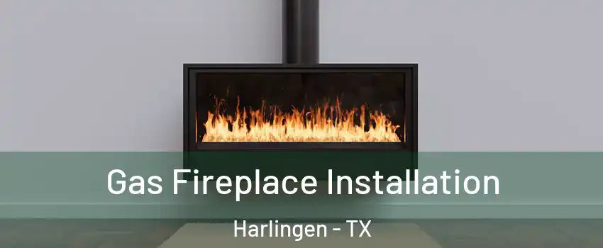  Gas Fireplace Installation Harlingen - TX