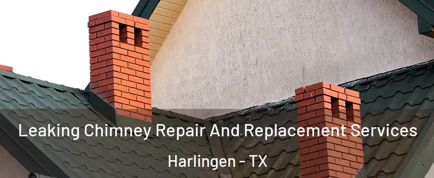  Leaking Chimney Repair And Replacement Services Harlingen - TX