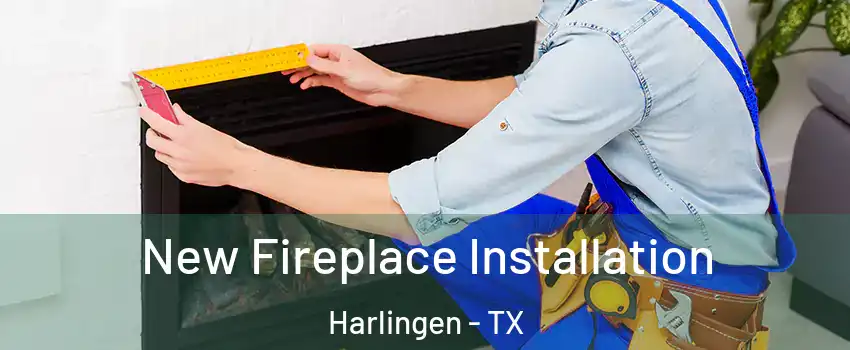  New Fireplace Installation Harlingen - TX