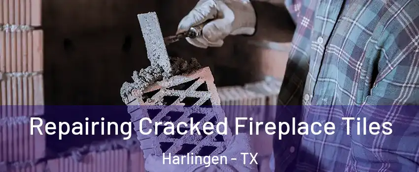  Repairing Cracked Fireplace Tiles Harlingen - TX