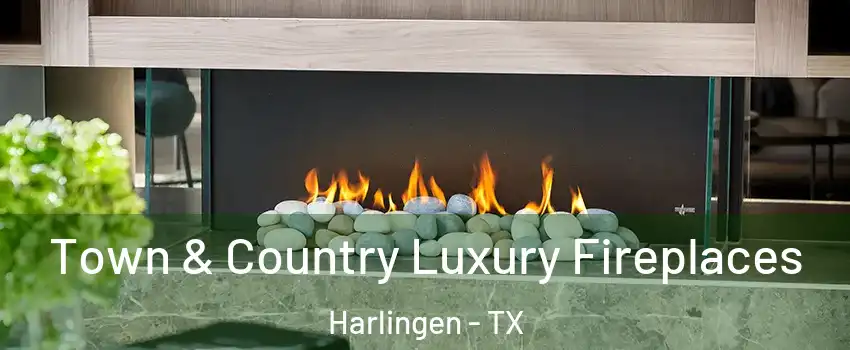  Town & Country Luxury Fireplaces Harlingen - TX