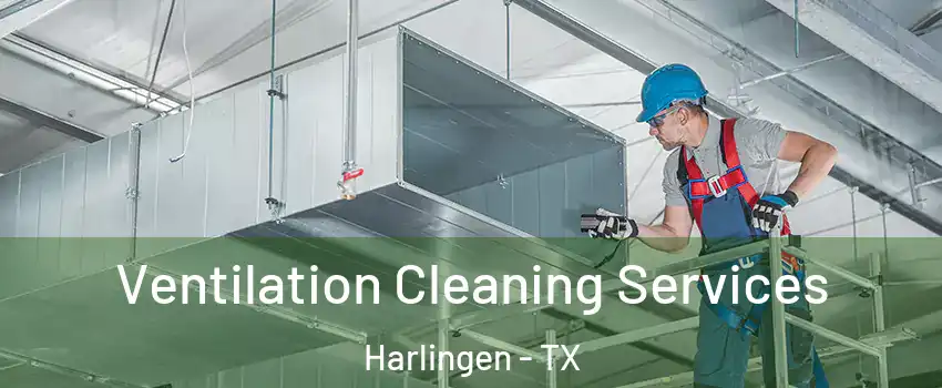  Ventilation Cleaning Services Harlingen - TX