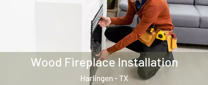  Wood Fireplace Installation Harlingen - TX